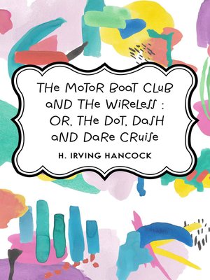 cover image of The Motor Boat Club and The Wireless: Or, the Dot, Dash and Dare Cruise